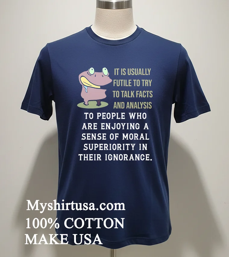 Frog It Is Usually Futile To Try To Talk Facts And Analysis Shirt - navy-shirt Frog It Is Usually Futile To Try To Talk Facts And Analysis Shirt Navy Shirt