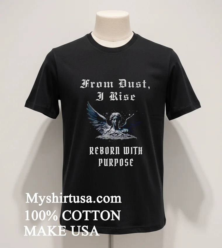 From Dust I Rise Reborn With Purpose new t-shirt - balck-shirt From Dust I Rise Reborn With Purpose Shirt Balck Shirt 1
