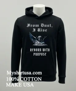 From Dust I Rise Reborn With Purpose new t-shirt