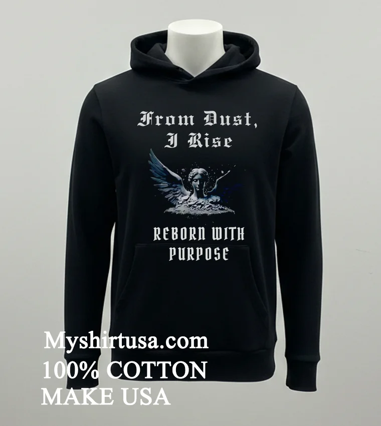 From Dust I Rise Reborn With Purpose new t-shirt - balck-shirt From Dust I Rise Reborn With Purpose Shirt Balck Shirt