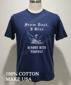 From Dust I Rise Reborn With Purpose new t-shirt