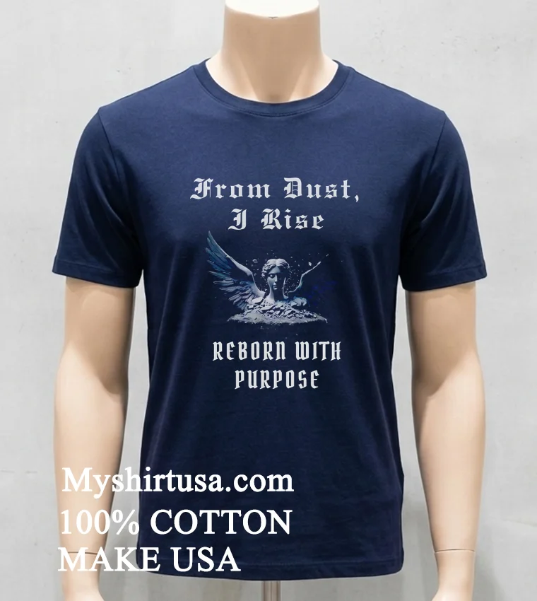 From Dust I Rise Reborn With Purpose new t-shirt - navy-shirt From Dust I Rise Reborn With Purpose Shirt Navy Shirt