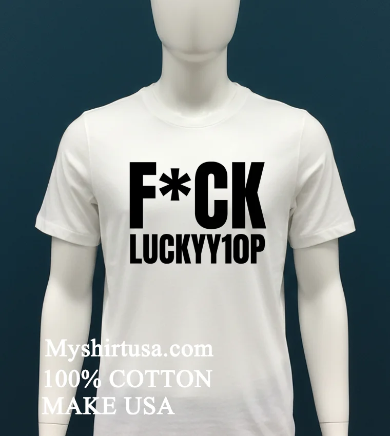 Fuck Luckyy1Op Shirt - white-t-shirt Fuck Luckyy1op Shirt White T Shirt 1