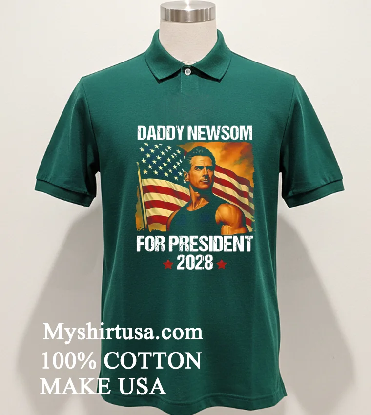 Gavin Newsom 2028 Daddy Newsom For President Political Campaign new t-shirt - green-shirt Gavin Newsom 2028 Daddy Newsom For President Political Campaign Shirt Green Shirt