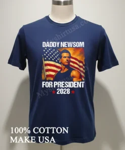 Gavin Newsom 2028 Daddy Newsom For President Political Campaign new t-shirt