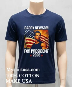 Gavin Newsom 2028 Daddy Newsom For President Political Campaign new t-shirt