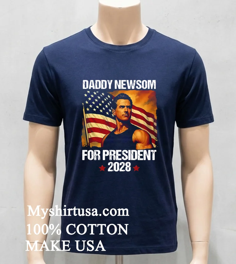 Gavin Newsom 2028 Daddy Newsom For President Political Campaign Shirt Navy Shirt