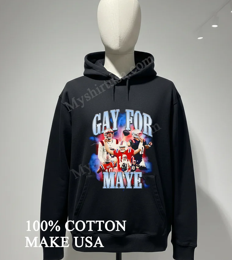 Gay For Maye Drake Maye New England Football Shirt Hoodie Shirt