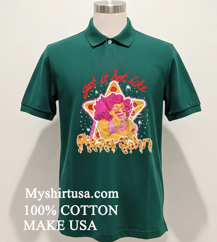Get It Hot Like Pizza John Shirt Green Shirt