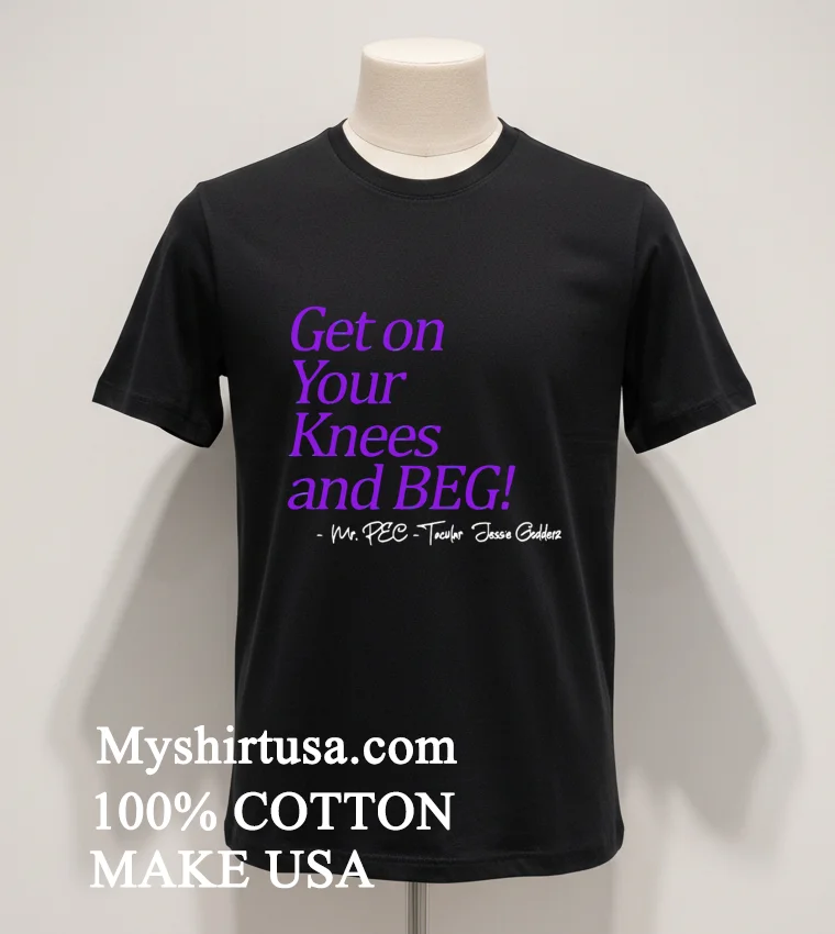 Get On Your Knees And Beg Shirt Balck Shirt 1