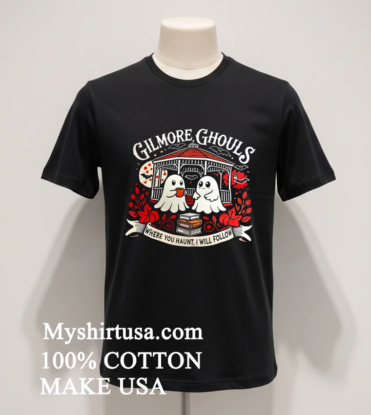 Gilmore Ghouls Where You Haunt I Will Follow Halloween new t-shirt - balck-shirt Gilmore Ghouls Where You Haunt I Will Follow Halloween Shirt Balck Shirt 1