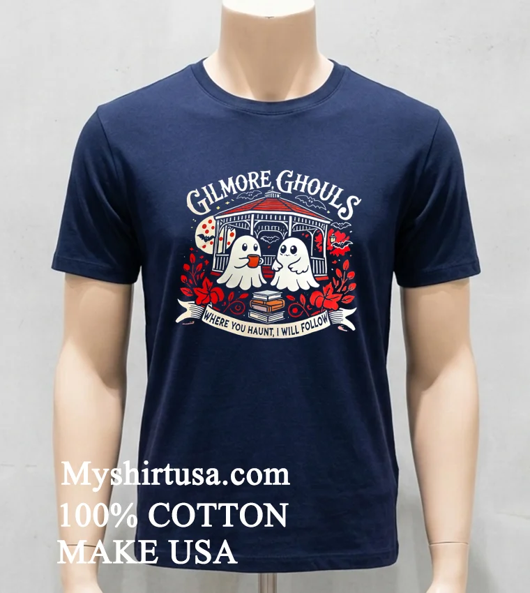 Gilmore Ghouls Where You Haunt I Will Follow Halloween new t-shirt - navy-shirt Gilmore Ghouls Where You Haunt I Will Follow Halloween Shirt Navy Shirt