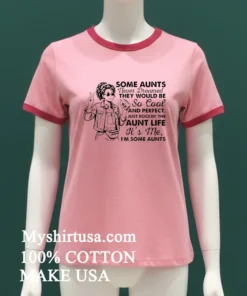 Girl Stylish Some Aunts Never Dreamed They Would Be So Cool And Perfect Shirt