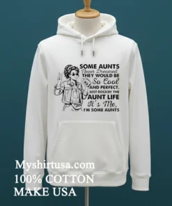 Girl Stylish Some Aunts Never Dreamed They Would Be So Cool And Perfect Shirt