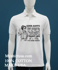 Girl Stylish Some Aunts Never Dreamed They Would Be So Cool And Perfect Shirt