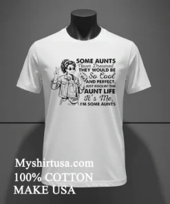 Girl Stylish Some Aunts Never Dreamed They Would Be So Cool And Perfect Shirt