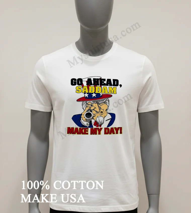 Go Ahead Saddam Make My Day Uncle Sam Gun Shirt White T Shirt 1