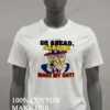 Go Ahead Saddam Make My Day Uncle Sam Gun Shirt White T Shirt 2