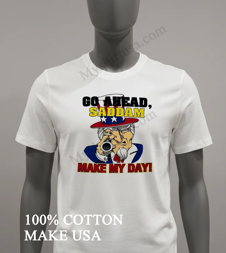 Go Ahead Saddam Make My Day Uncle Sam Gun funny america t-shirts - white-t-shirt Go Ahead Saddam Make My Day Uncle Sam Gun Shirt White T Shirt 2