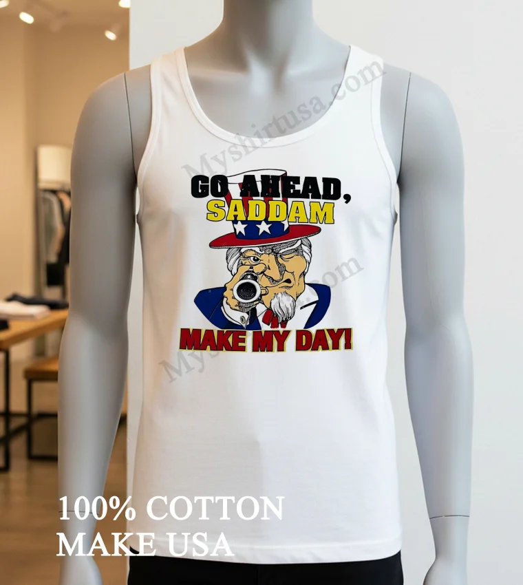 Go Ahead Saddam Make My Day Uncle Sam Gun Shirt White T Shirt 3