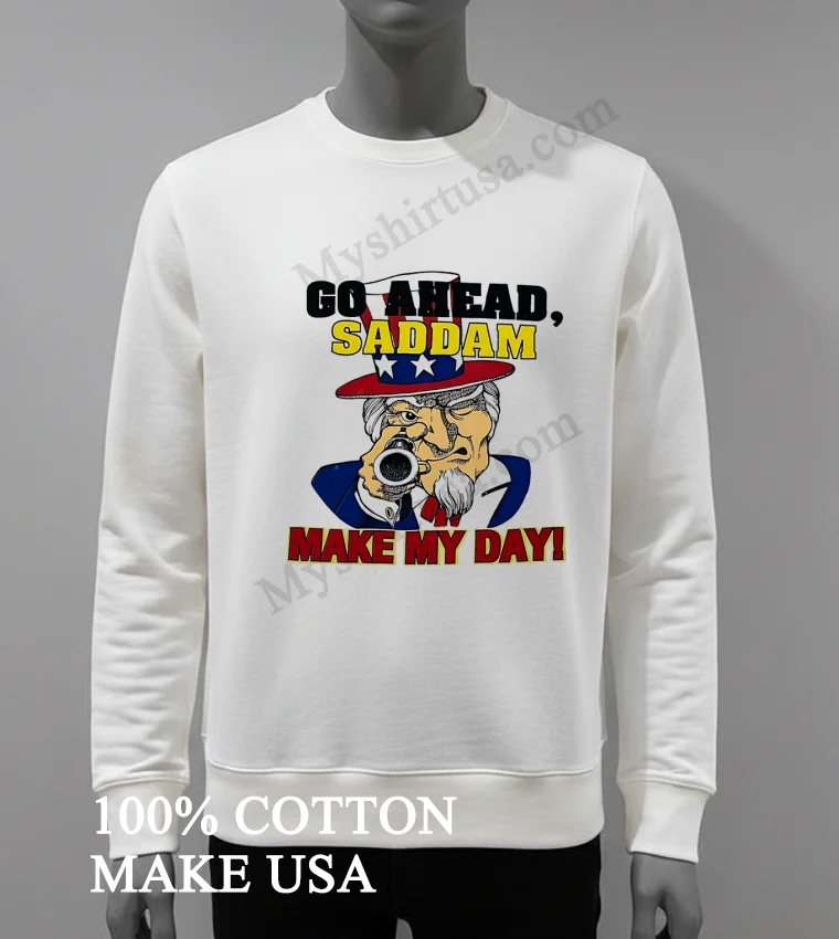 Go Ahead Saddam Make My Day Uncle Sam Gun Shirt White T Shirt 4