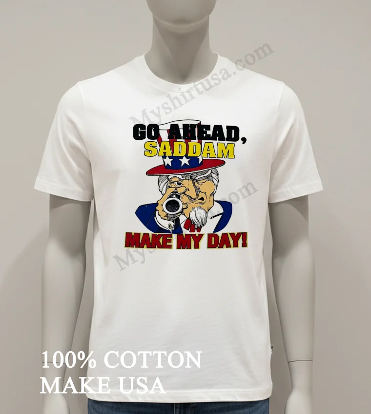Go Ahead Saddam Make My Day Uncle Sam Gun funny america t-shirts - white-t-shirt Go Ahead Saddam Make My Day Uncle Sam Gun Shirt White T Shirt