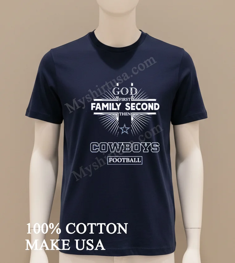 God First Family Second Then Dallas Cowboys Football funny america t-shirts - navy-shirt God First Family Second Then Dallas Cowboys Football Shirt Navy Shirt