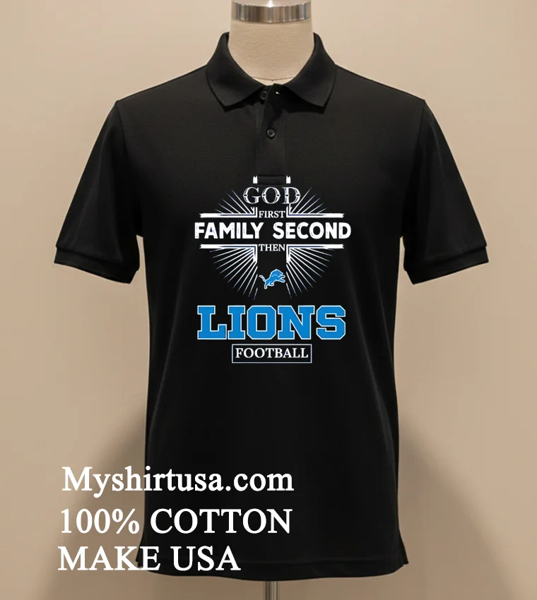 God First Family Second Then Detroit Lions Football Shirt Balck Shirt 1
