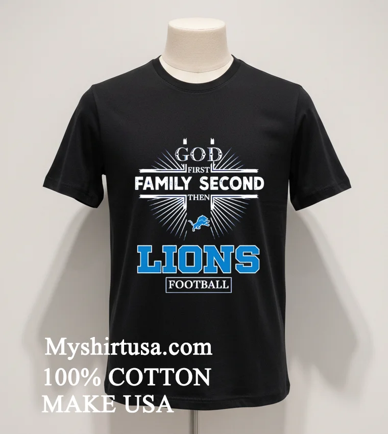 God First Family Second Then Detroit Lions Football funny america t-shirts - balck-shirt God First Family Second Then Detroit Lions Football Shirt Balck Shirt
