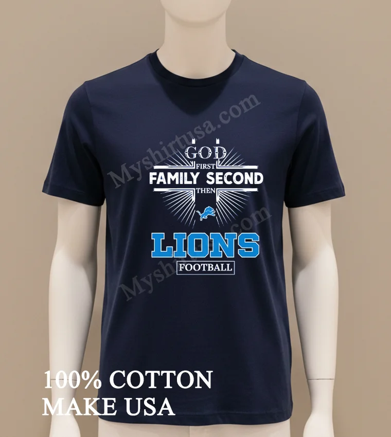 God First Family Second Then Detroit Lions Football Shirt Navy Shirt