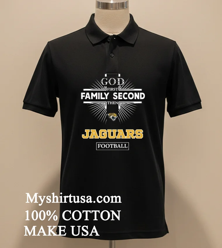 God First Family Second Then Jaguars Logo Football funny america t-shirts - balck-shirt God First Family Second Then Jaguars Logo Football Shirt Balck Shirt 1