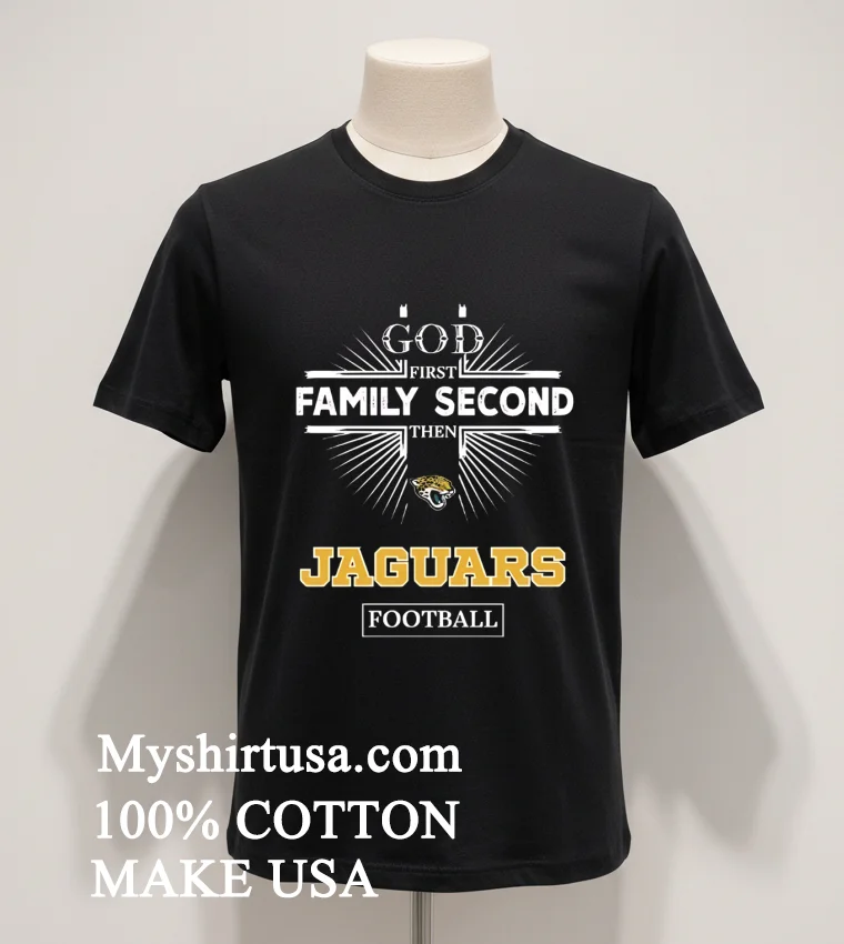 God First Family Second Then Jaguars Logo Football Shirt Balck Shirt