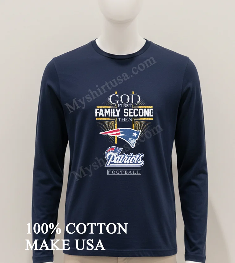 God First Family Second Then New England Patriots Football funny america t-shirts - hoodie-shirt God First Family Second Then New England Patriots Football Shirt Hoodie Shirt 1