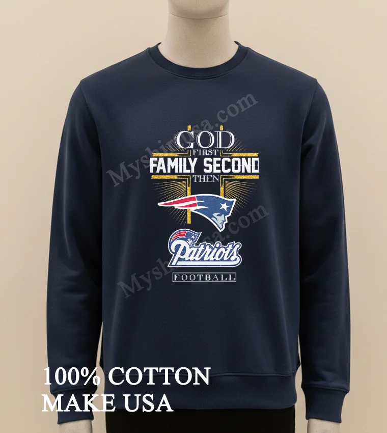 God First Family Second Then New England Patriots Football Shirt Long Sleve Shirt