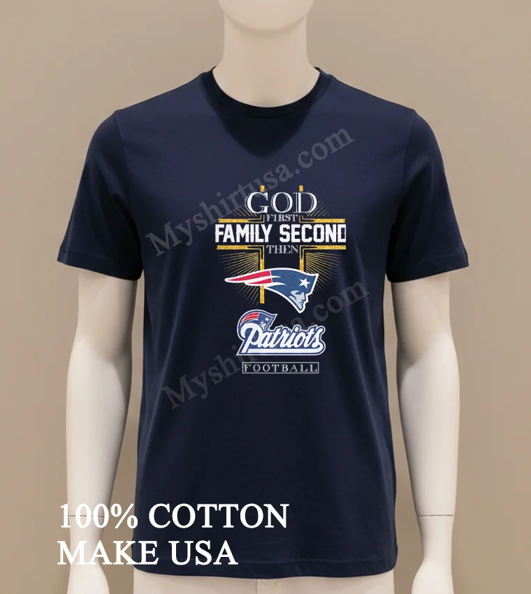 God First Family Second Then New England Patriots Football Shirt Navy Shirt