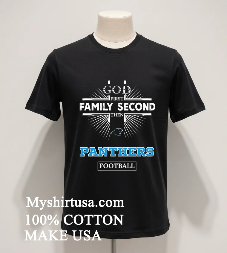 God First Family Second Then Panthers Football Sports Graphic funny america t-shirts - balck-shirt God First Family Second Then Panthers Football Sports Graphic Shirt Balck Shirt