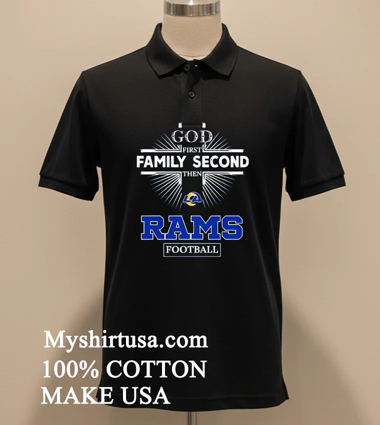 God First Family Second Then Rams Logo Football Shirt Balck Shirt 1