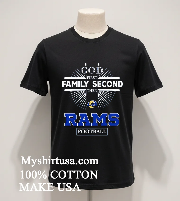 God First Family Second Then Rams Logo Football Shirt Balck Shirt