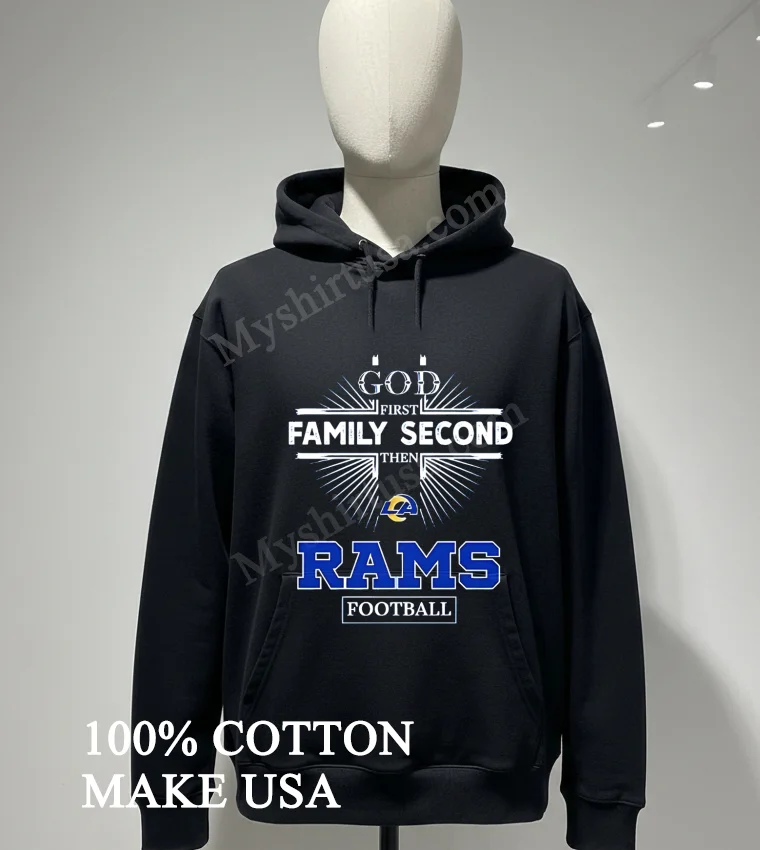 God First Family Second Then Rams Logo Football Shirt Hoodie Shirt