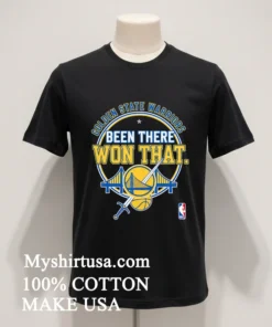 Golden State Warriors Been There Won That Shirt