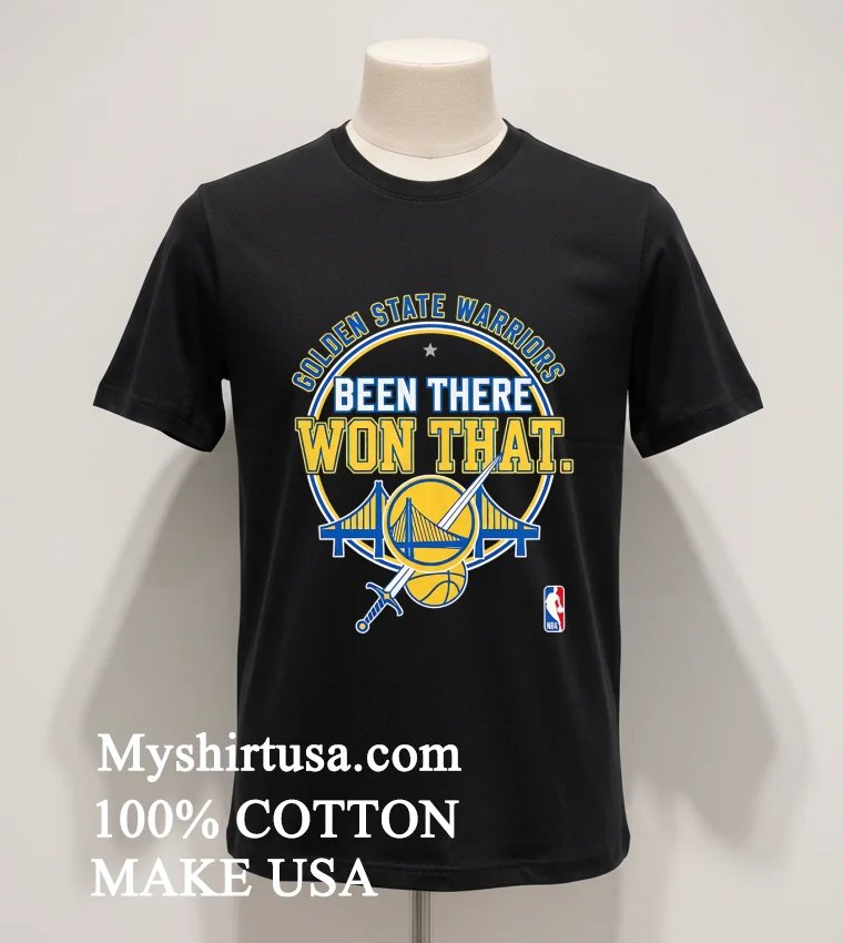 Golden State Warriors Been There Won That Shirt Balck Shirt 1