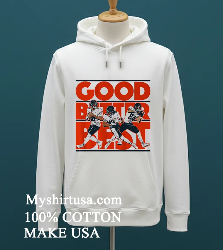 Good Better Best Caleb Williams Rome Odunze And Colston Loveland Shirt White T Shirt 1