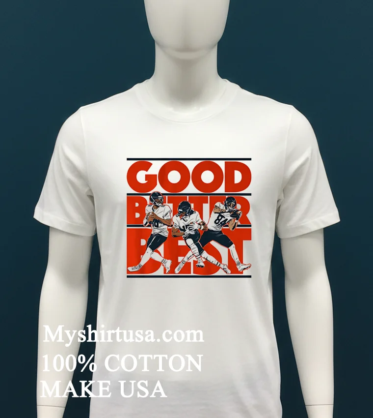 Good Better Best Caleb Williams Rome Odunze And Colston Loveland Shirt White T Shirt 2