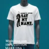 Gregory K Bovino Say My Name Shirt White T Shirt 3