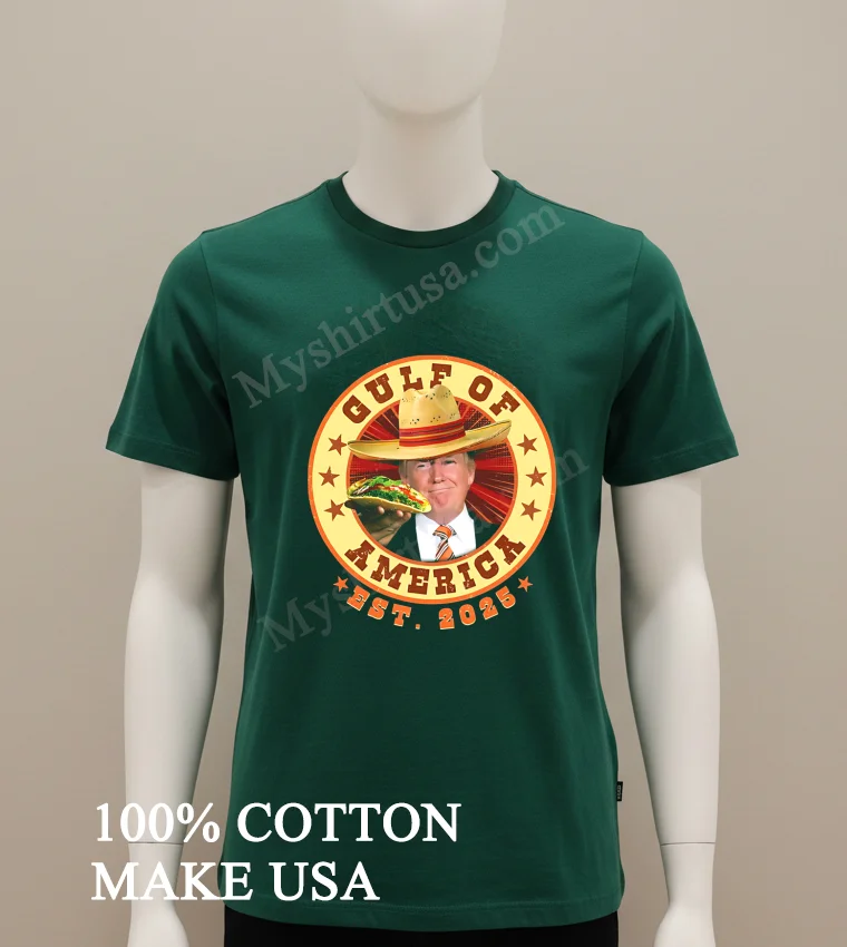 Gulf Of America Est 2025 Funny Trump Saying Mexico Shirt Green Shirt