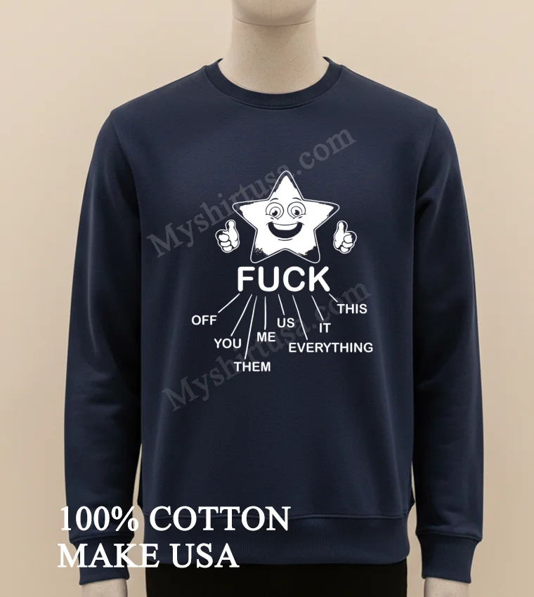 Happy Star Thumbs Up Fuck Everything You Them Us funny america t-shirts - long sleve shirt Happy Star Thumbs Up Fuck Everything You Them Us Shirt Long Sleve Shirt