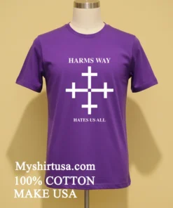 Harm S Way Hates Us All Shirt