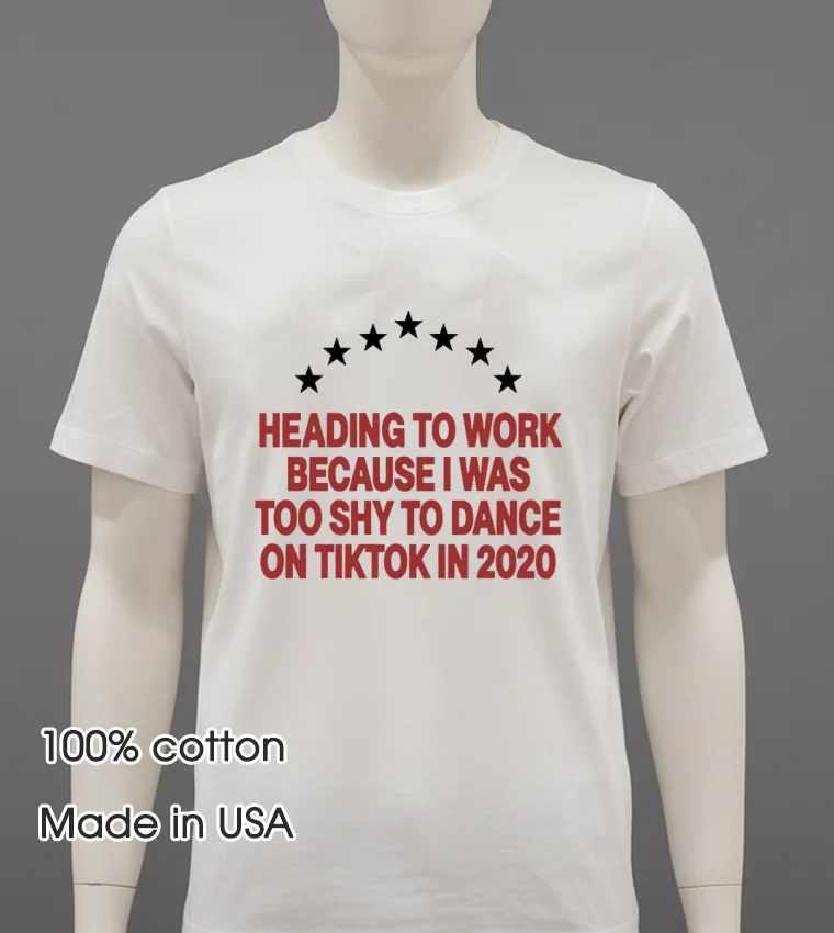 Heading To Work Because I Was Too Shy To Dance 2020 T Shirt - white-t-shirt Heading To Work Because I Was Too Shy To Dance 2020 T Shirt White T Shirt 2
