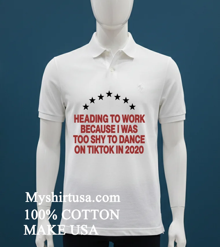 Heading To Work Because I Was Too Shy To Dance 2020 T Shirt - white-t-shirt Heading To Work Because I Was Too Shy To Dance 2020 T Shirt White T Shirt 3