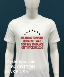 Heading To Work Because I Was Too Shy To Dance 2020 T Shirt